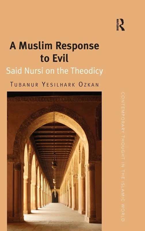 A Muslim Response to Evil: Said Nursi on the Theodicy (Contemporary Thought in the Islamic World)