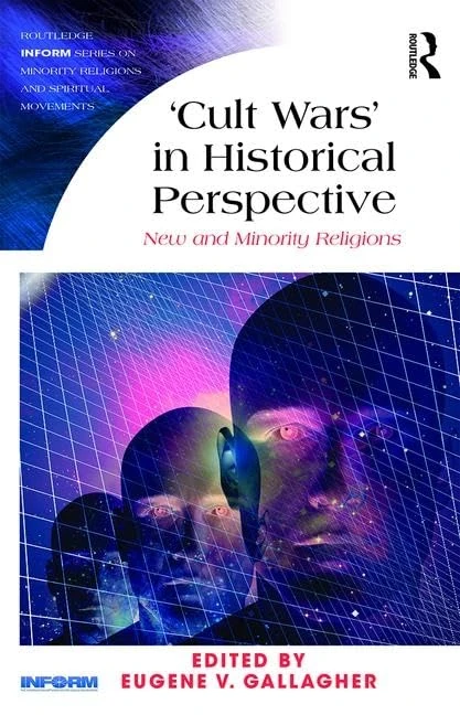 Cult Wars' in Historical Perspective: New and Minority Religions (Routledge Inform Series on Minority Religions and Spiritual Movements)
