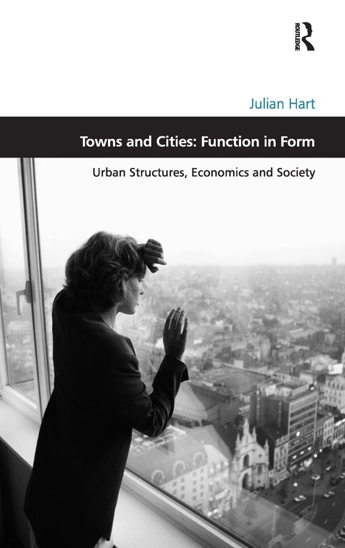 Towns and Cities: Function in Form: Urban Structures, Economics and Society (Design and the Built Environment)