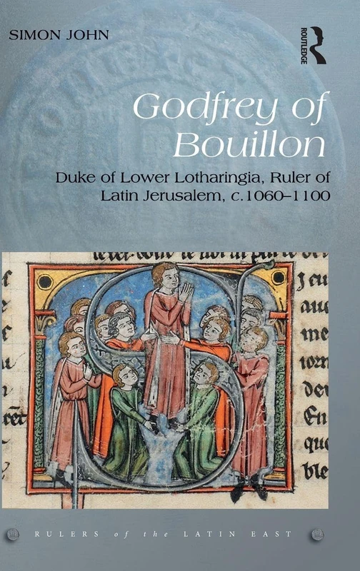 Routledge Godfrey of Bouillon: Ruler of Latin Jerusalem Book