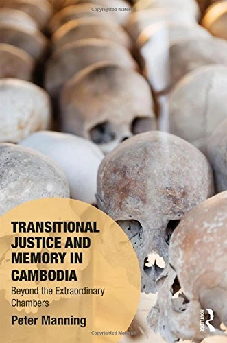 Transitional Justice and Memory in Cambodia: Beyond the Extraordinary Chambers (Memory Studies: Global Constellations)