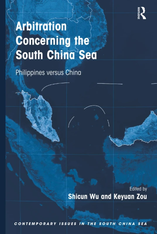 Arbitration Concerning the South China Sea: Philippines versus China (Contemporary Issues in the South China Sea)