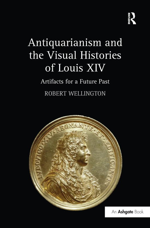 Routledge - Antiquarianism and the Visual Histories of Louis XIV