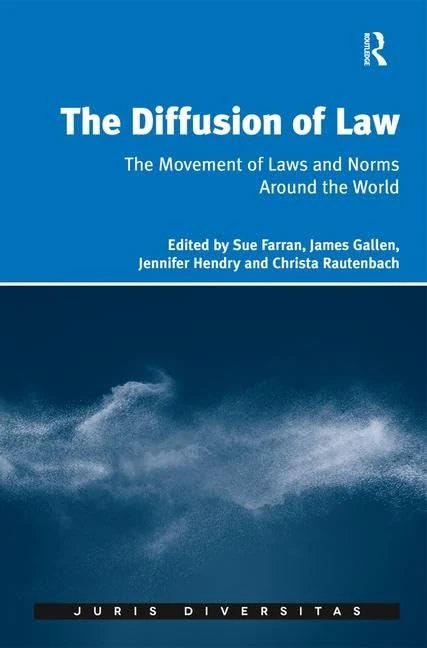 The Diffusion of Law: The Movement of Laws and Norms Around the World (Juris Diversitas)