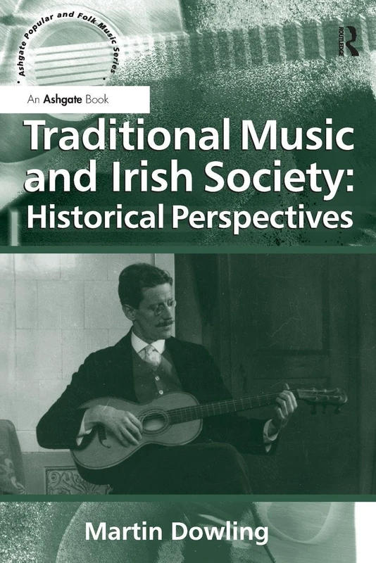 Traditional Music and Irish Society: Historical Perspectives (Ashgate Popular and Folk Music Series)