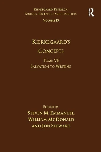 Volume 15, Tome VI: Kierkegaard's Concepts: Salvation to Writing: 6 (Kierkegaard Research: Sources, Reception and Resources)