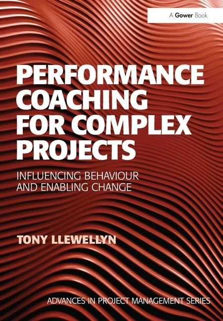 Performance Coaching for Complex Projects: Influencing Behaviour and Enabling Change (Routledge Frontiers in Project Management)
