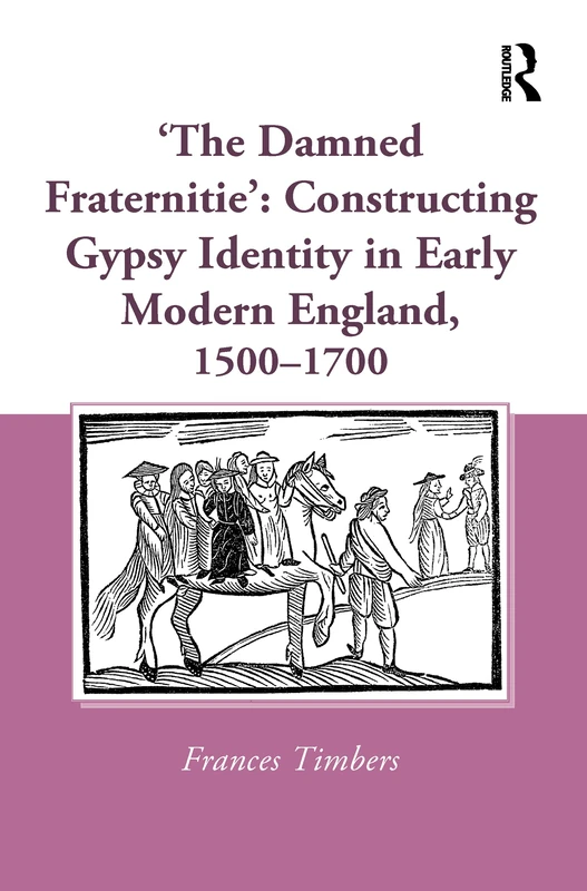 'The Damned Fraternitie': Constructing Gypsy Identity in Early Modern England, 1500–1700