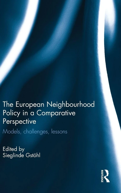 The European Neighbourhood Policy in a Comparative Perspective: Models, challenges, lessons