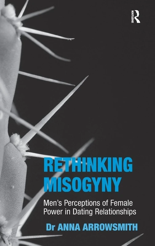 Rethinking Misogyny: Men's Perceptions of Female Power in Dating Relationships (Sexualities in Society)