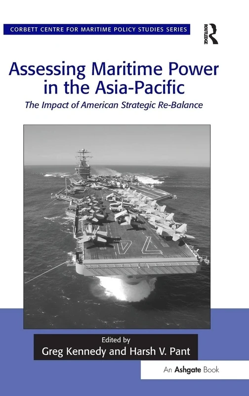 Assessing Maritime Power in the Asia-Pacific: The Impact of American Strategic Re-Balance (Corbett Centre for Maritime Policy Studies Series) - Image 1