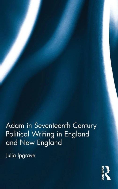 Routledge - Adam in Seventeenth Century Political Writing