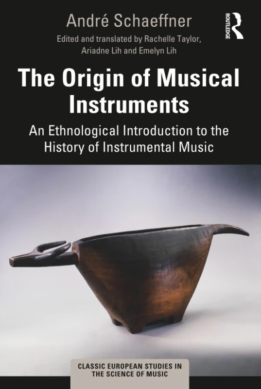 The Origin of Musical Instruments: An Ethnological Introduction to the History of Instrumental Music (Classic European Studies in the Science of Music)
