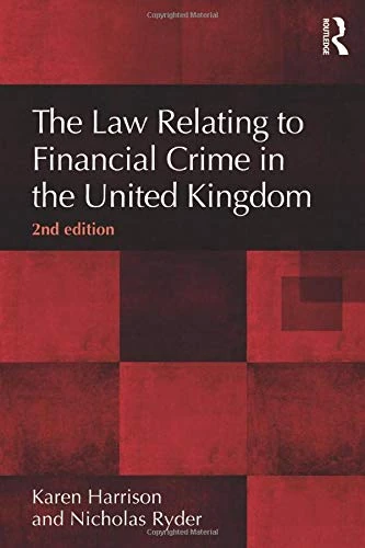 The Law Relating to Financial Crime in the United Kingdom, 2nd Edition (The Law of Financial Crime)