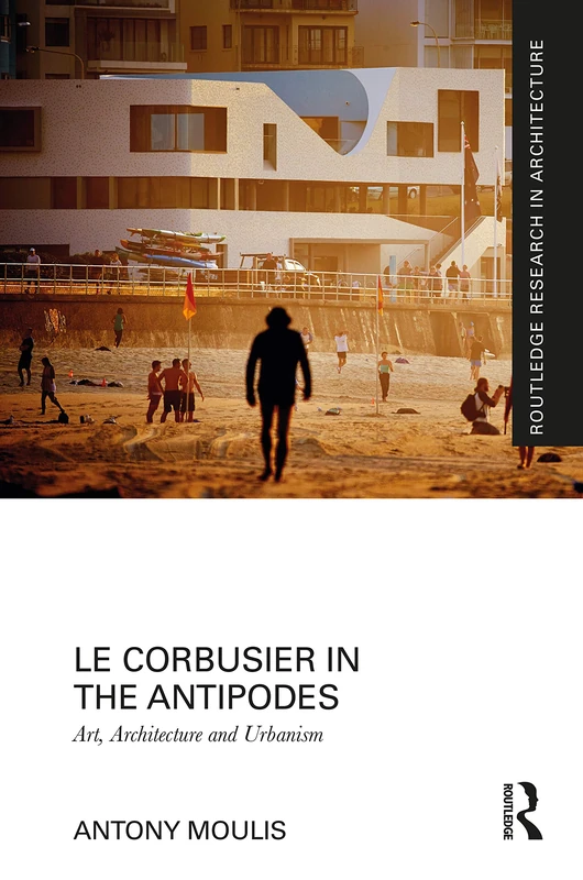 Routledge Le Corbusier in the Antipodes - Architecture Book
