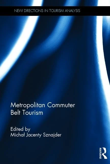 Metropolitan Commuter Belt Tourism (New Directions in Tourism Analysis) - Image 1