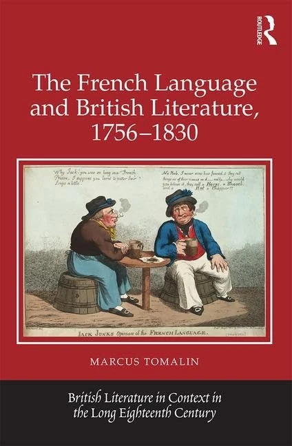 The French Language and British Literature, 1756-1830 (British Literature in Context in the Long Eighteenth Century)
