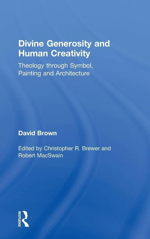 Divine Generosity and Human Creativity: Theology through Symbol, Painting and Architecture