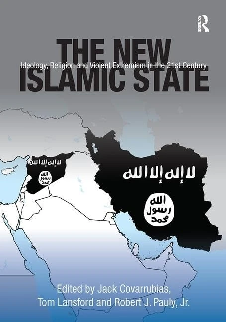 The New Islamic State: Ideology, Religion and Violent Extremism in the 21st Century