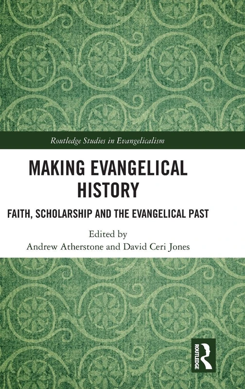 Routledge Making Evangelical History - Faith and Scholarship