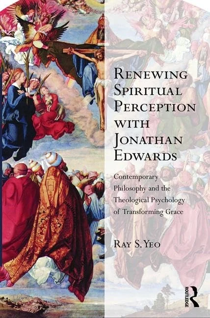 Renewing Spiritual Perception with Jonathan Edwards: Contemporary Philosophy and the Theological Psychology of Transforming Grace (Transcending Boundaries in Philosophy and Theology)
