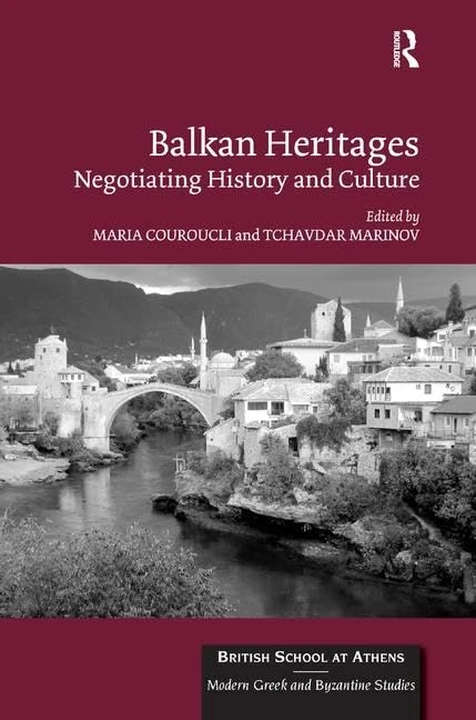 Routledge Balkan Heritages: Negotiating History and Culture