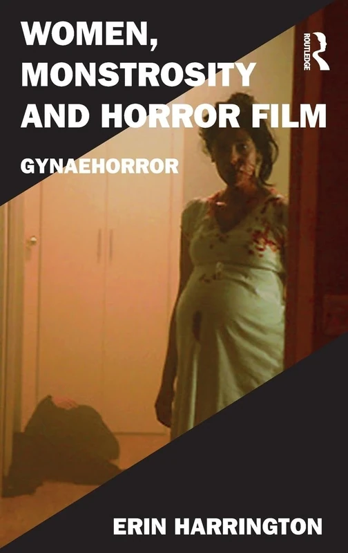 Women, Monstrosity and Horror Film: Gynaehorror (Film Philosophy at the Margins)