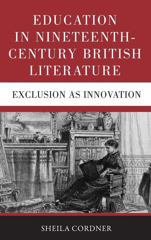 Education in Nineteenth-Century British Literature: Exclusion as Innovation
