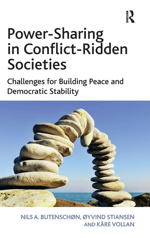 Power-Sharing in Conflict-Ridden Societies: Challenges for Building Peace and Democratic Stability