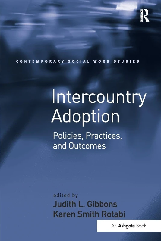 Intercountry Adoption: Policies, Practices, and Outcomes (Contemporary Social Work Studies)