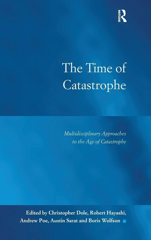 The Time of Catastrophe: Multidisciplinary Approaches to the Age of Catastrophe (Law, Justice and Power)