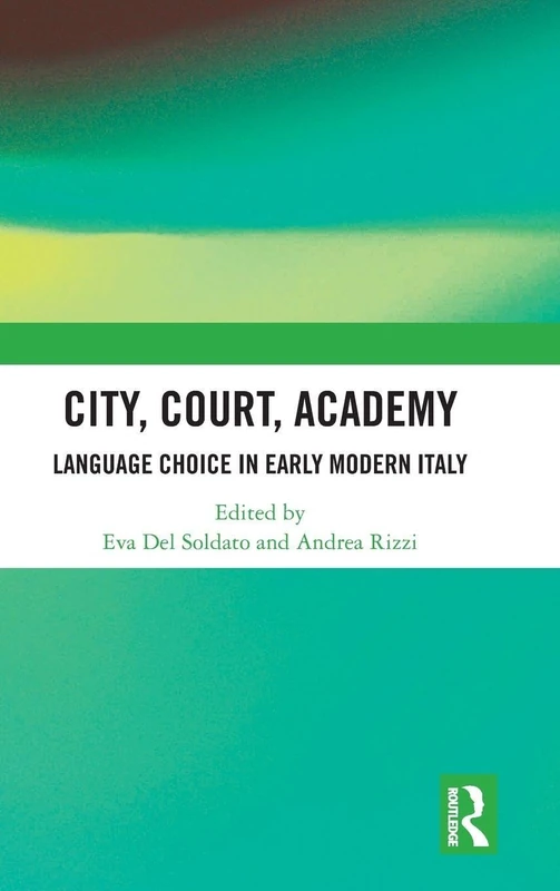City, Court, Academy: Language Choice in Early Modern Italy
