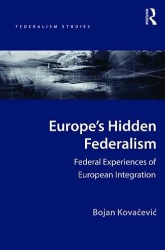 Europe's Hidden Federalism: Federal Experiences of European Integration (Federalism Studies)