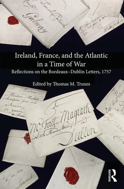 Ireland, France, and the Atlantic in a Time of War: Reflections on the Bordeaux–Dublin Letters, 1757