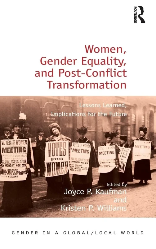Women, Gender Equality, and Post-Conflict Transformation: Lessons Learned, Implications for the Future (Gender in a Global/Local World)