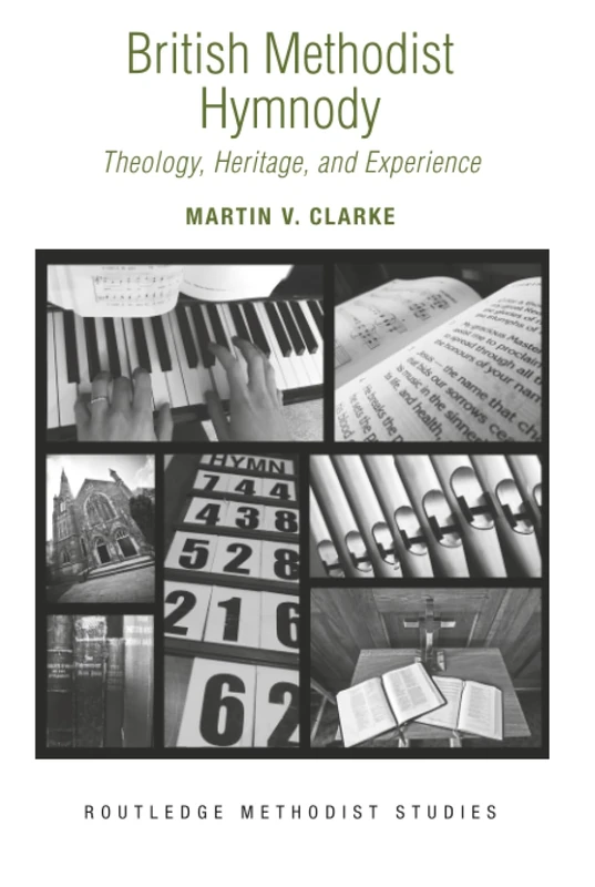 British Methodist Hymnody: Theology, Heritage, and Experience (Routledge Methodist Studies Series)