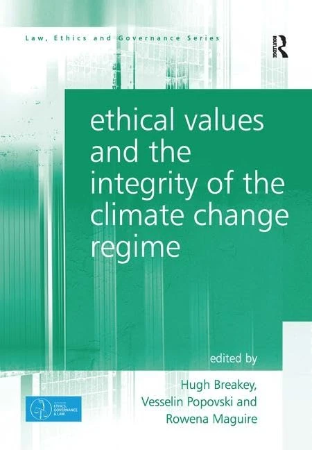 Ethical Values and the Integrity of the Climate Change Regime (Law, Ethics and Governance)