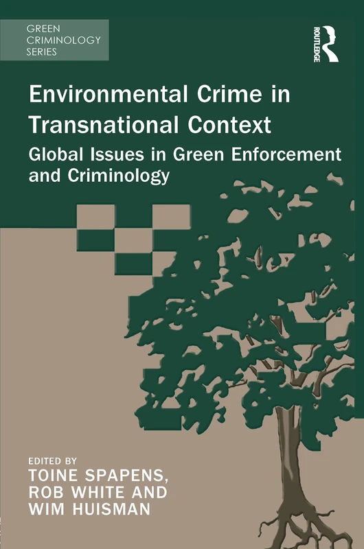 Environmental Crime in Transnational Context: Global Issues in Green Enforcement and Criminology (Green Criminology)