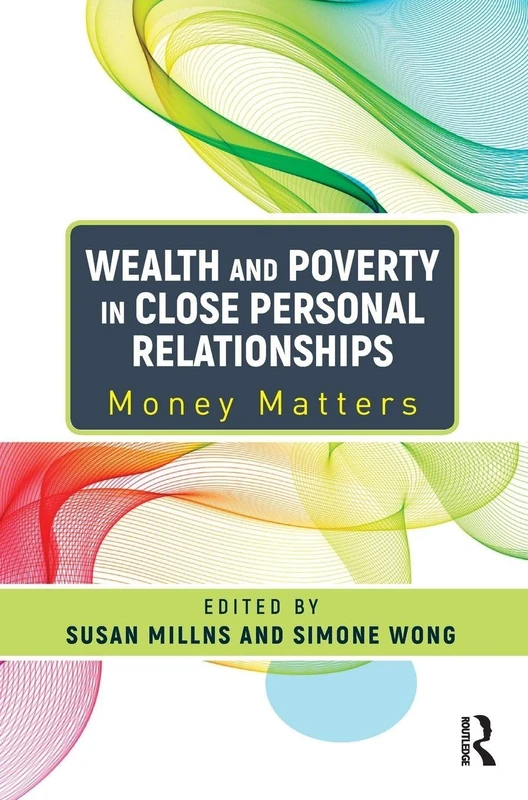 Wealth and Poverty in Close Personal Relationships: Money Matters