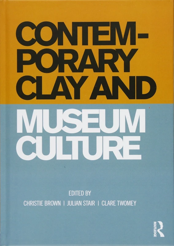 Contemporary Clay and Museum Culture: Ceramics in the Expanded Field