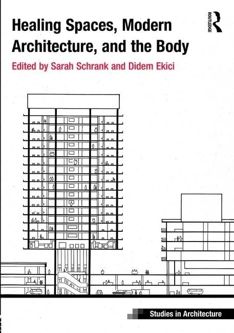 Healing Spaces, Modern Architecture, and the Body (Ashgate Studies in Architecture)