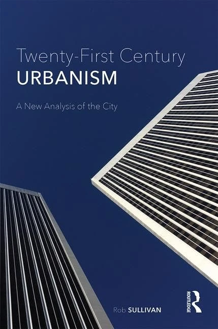 Routledge Twenty-First Century Urbanism: A New Analysis of the City