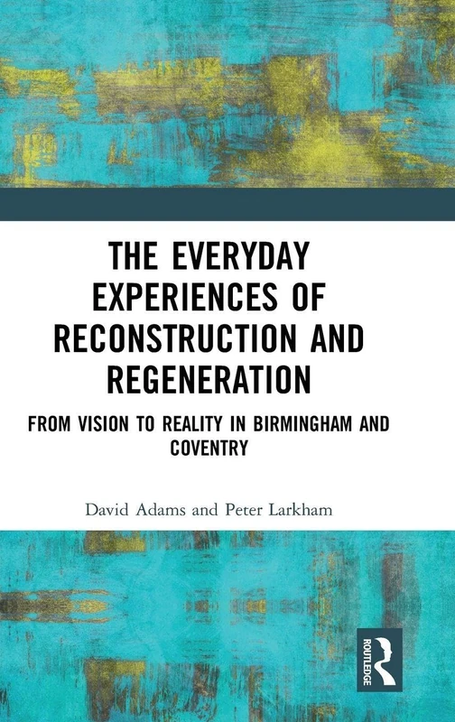 Routledge - Reconstruction and Regeneration in Birmingham and Coventry