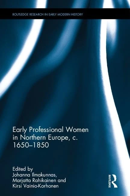 Early Professional Women in Northern Europe, c. 1650-1850 (Routledge Research in Early Modern History)