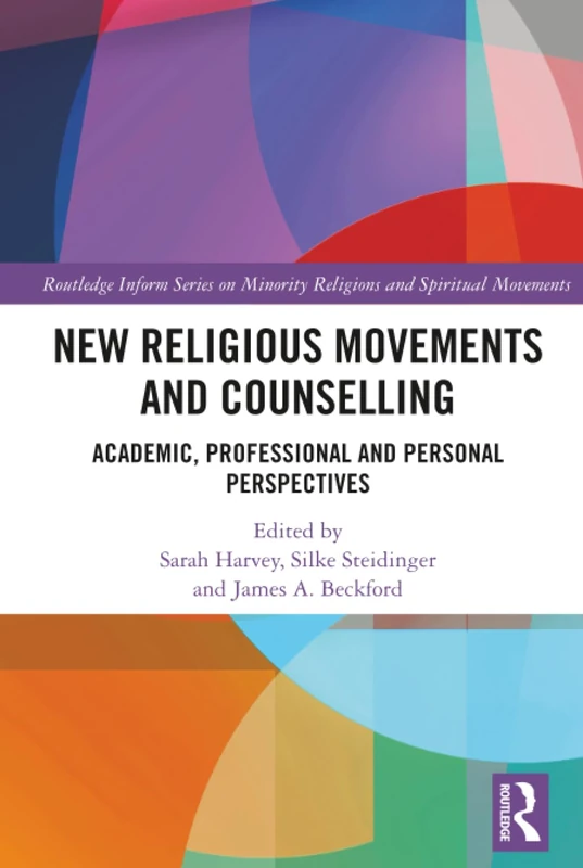 New Religious Movements and Counselling: Academic, Professional and Personal Perspectives (Routledge Inform Series on Minority Religions and Spiritual Movements)