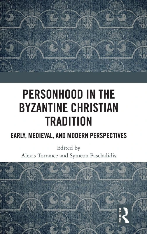 Personhood in the Byzantine Christian Tradition: Early, Medieval, and Modern Perspectives