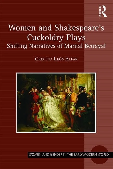 Women and Shakespeare's Cuckoldry Plays: Shifting Narratives of Marital Betrayal (Women and Gender in the Early Modern World)