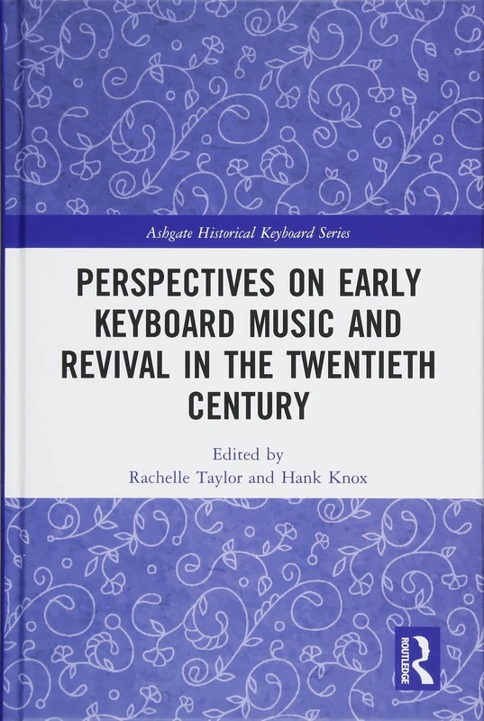 Perspectives on Early Keyboard Music and Revival in the Twentieth Century (Ashgate Historical Keyboard Series)