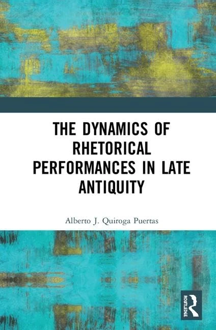 Routledge - The Dynamics of Rhetorical Performances in Late Antiquity
