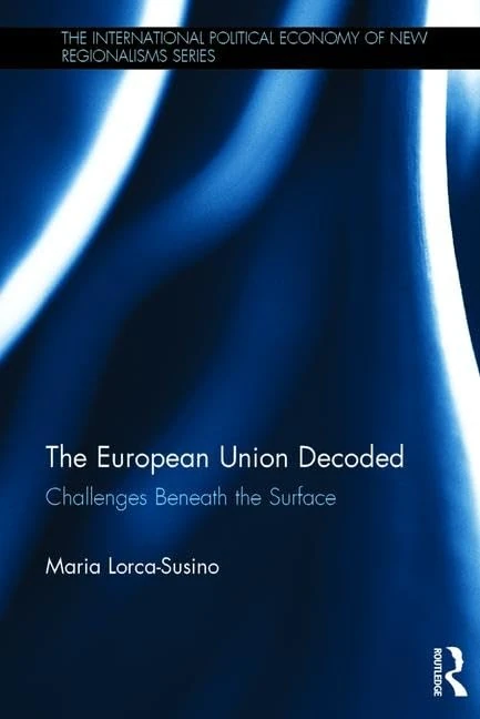 The European Union Decoded: Challenges Beneath the Surface (New Regionalisms Series)